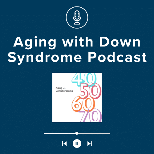 Aging with Down Syndrome Podcast
