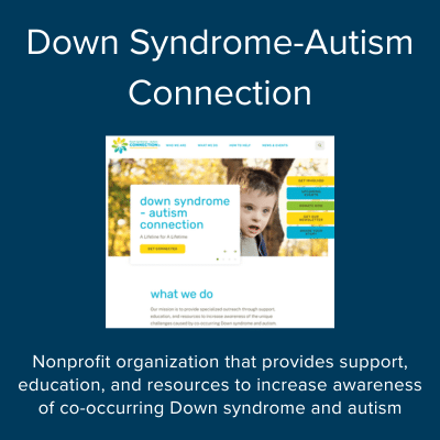 Nonprofit organization that provides support, education, and resources to increase awareness of co-occurring Down syndrome and autism