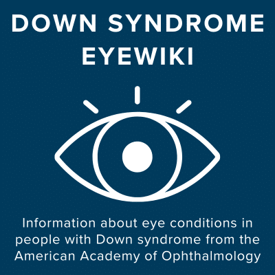 Down Syndrome EyeWiki. Information about eye conditions in people with Down syndrome from the American Academy of Ophthalmology