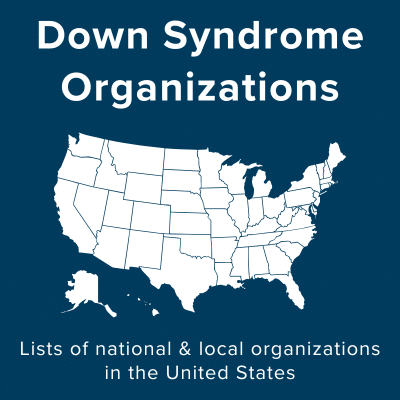 Down Syndrome Organizations. Lists of national and local organizations in the United States.