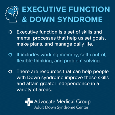 Executive Function and Down Syndrome. Executive function is a set of skills and mental processes that help us set goals, make plans, and manage daily life. It includes working memory, self-control, flexible thinking, and problem solving. There are resources that can help people with Down syndrome improve these skills and attain greater independence in a variety of areas.