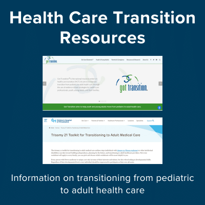 Health care transition resources. Information on transitioning from pediatric to adult health care.