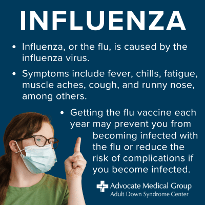 Influenza, or the flu, is caused by the influenza virus. Symptoms include fever, chills, fatigue, muscle aches, cough, and runny nose, among others. Getting the flu vaccine each year may prevent you from becoming infected with the flu or reduce the risk of complications if you become infected.