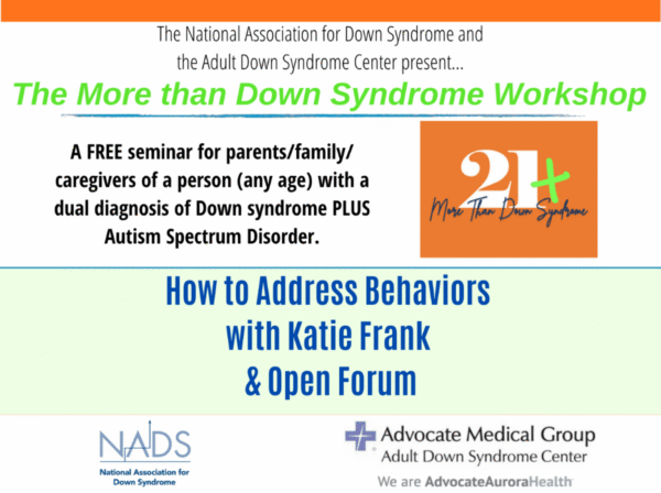 The More than Down Syndrome Workshop - How to Address Behaviors. Free virtual seminar co-hosted by the National Association for Down Syndrome and the Adult Down Syndrome Center
