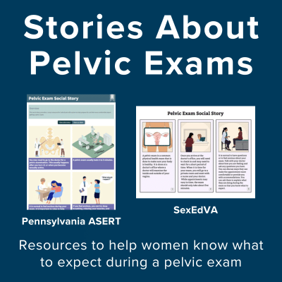 Stories about pelvic exams. Resources to help women know what to expect during a pelvic exam.