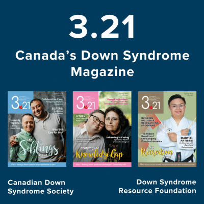 3.21 Canada's Down Syndrome Magazine from the Canadian Down Syndrome Society and Down Syndrome Resource Foundation