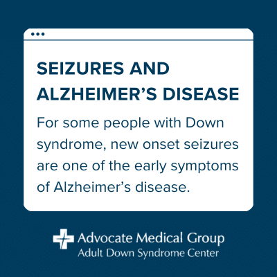 Seizures and Alzheimer's disease. For some people with Down syndrome, new onset seizures are one of the early symptoms of Alzheimer's disease.