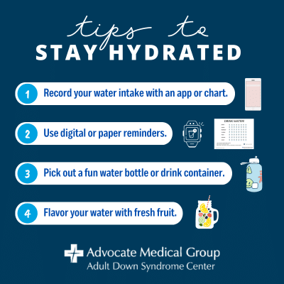 Tips to stay hydrated. Record your water intake with an app or chart. Use digital or paper reminders. Pick out a fun water bottle or drink container. Flavor your water with fresh fruit.