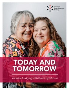 Today and Tomorrow: A Guide to Aging with Down Syndrome. Canadian Down Syndrome Society