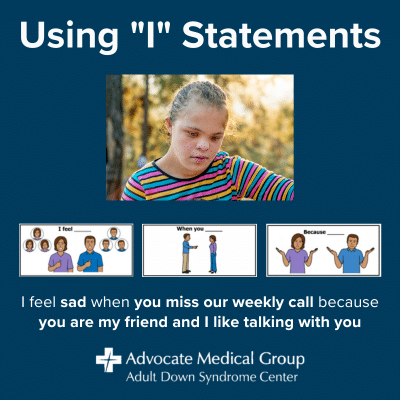 Using "I" statements. I feel sad when you miss our weekly call because you are my friend and I like talking with you.